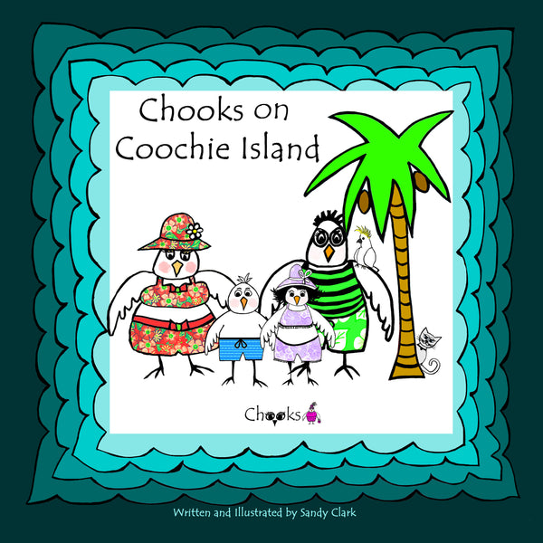 Chooks on Coochie Island - Written & illustrated by Sandy Clark image 0